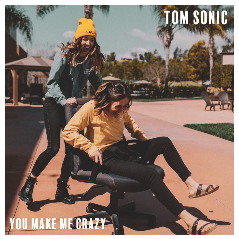 Tom Sonic You Make Me Crazy